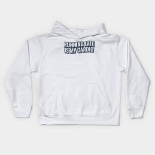 Running Late Is My Cardio Kids Hoodie